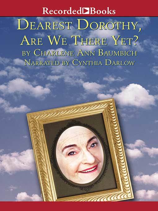 Title details for Dearest Dorothy, Are We There Yet? by Charlene Baumbich - Wait list